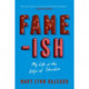 FAME-ISH: My Life at the Edge of Stardom