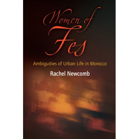 Women of Fes: Ambiguities of Urban Life in Morocco