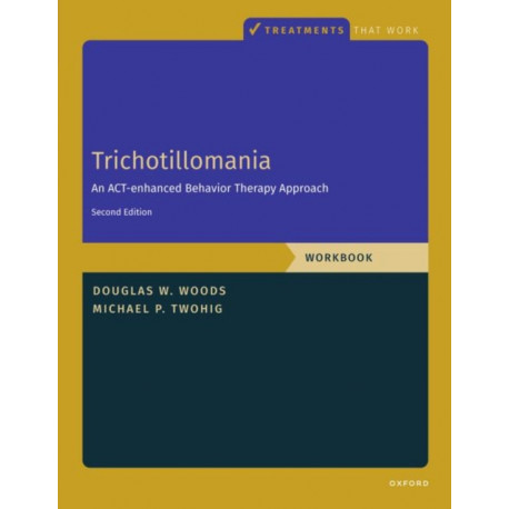 Trichotillomania: Workbook: An ACT-Enhanced Behavior Therapy Approach, Workbook - Second Edition