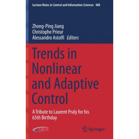 Trends in Nonlinear and Adaptive Control: A Tribute to Laurent Praly for his 65th Birthday