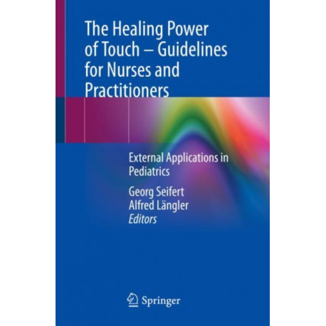 The Healing Power of Touch – Guidelines for Nurses and Practitioners: External Applications in Pediatrics