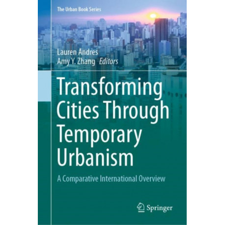 Transforming Cities Through Temporary Urbanism: A Comparative International Overview