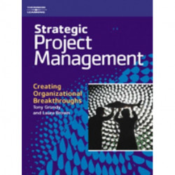 Strategic Project Management: Creating Organizational Breakthroughs