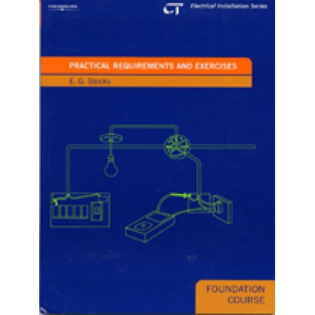 Practical Requirements and Exercises: Electrical Installations Series: Foundation Course