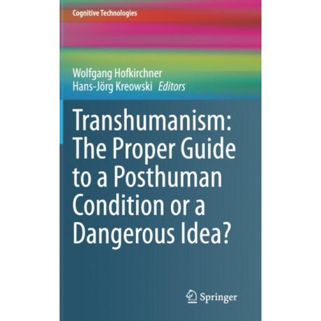 Transhumanism: The Proper Guide to a Posthuman Condition or a Dangerous Idea?