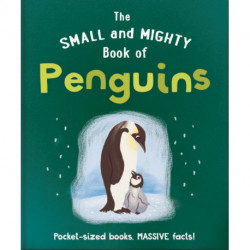 The Small and Mighty Book of Penguins: Pocket-sized books, MASSIVE facts!