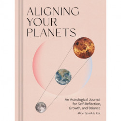 Aligning Your Planets: An Astrological Journal for Self-Reflection, Growth, and Balance