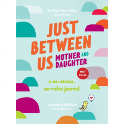 Just Between Us: Mother & Daughter revised edition: The Original Bestselling No-Stress, No-Rules Journal