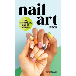 Nail Art Deck: Tips, Techniques, and 30 Designs