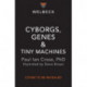 Cyborgs, Genes and Tiny Machines: The Fantastic Future of Medicine!