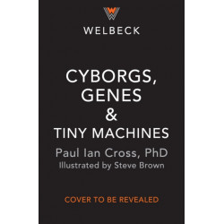 Cyborgs, Genes and Tiny Machines: The Fantastic Future of Medicine!