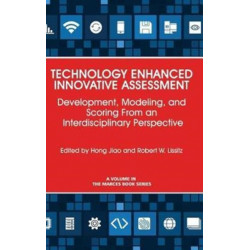 Technology Enhanced Innovative Assessment: Development, Modeling, and Scoring From an Interdisciplinary Perspective