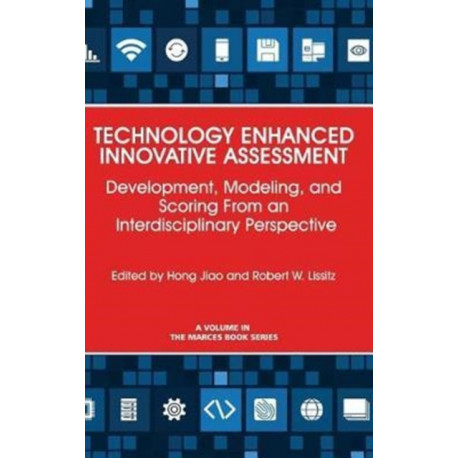 Technology Enhanced Innovative Assessment: Development, Modeling, and Scoring From an Interdisciplinary Perspective