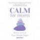 CALM for Moms: Worry Less in Four Simple Steps