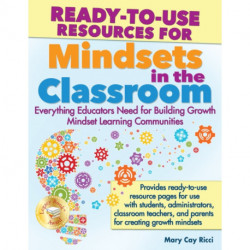 Ready-to-Use Resources for Mindsets in the Classroom: Everything Educators Need for Building Growth Mindset Learning Communities