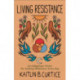 Living Resistance – An Indigenous Vision for Seeking Wholeness Every Day