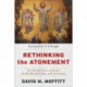 Rethinking the Atonement – New Perspectives on Jesus`s Death, Resurrection, and Ascension