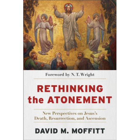 Rethinking the Atonement – New Perspectives on Jesus`s Death, Resurrection, and Ascension