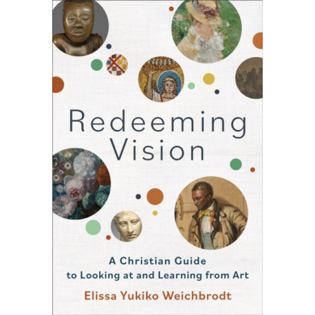 Redeeming Vision – A Christian Guide to Looking at and Learning from Art