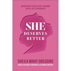 She Deserves Better – Raising Girls to Resist Toxic Teachings on Sex, Self, and Speaking Up