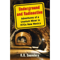 Underground and Radioactive: Adventures of a Uranium Miner in 1970s New Mexico