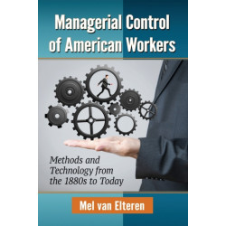 Managerial Control of American Workers: Methods and Technology from the 1880s to Today