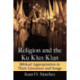 Religion and the Ku Klux Klan: Biblical Appropriation in Their Literature and Songs