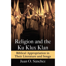 Religion and the Ku Klux Klan: Biblical Appropriation in Their Literature and Songs