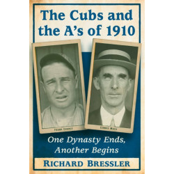 The Cubs and the A's of 1910: One Dynasty Ends, Another Begins