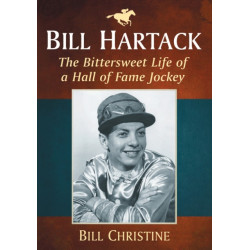 Bill Hartack: The Bittersweet Life of a Hall of Fame Jockey