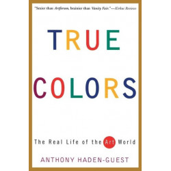 True Colors: The Real Life of the Art World