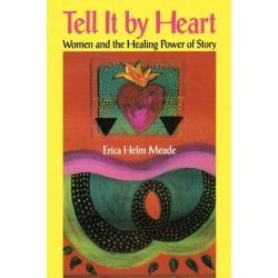 Tell It By Heart: Women and the Healing Power of Story