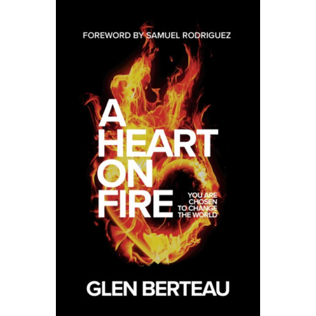 A Heart on Fire – You Are Chosen to Change the World