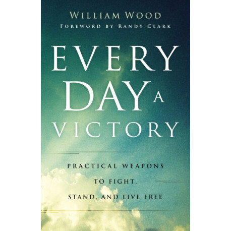 Every Day a Victory – Practical Weapons to Fight, Stand, and Live Free