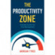 The Productivity Zone – A Simple System for Time Management