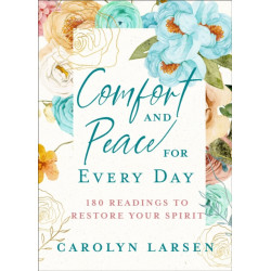 Comfort and Peace for Every Day – 180 Readings to Restore Your Spirit