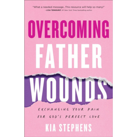 Overcoming Father Wounds – Exchanging Your Pain for God`s Perfect Love