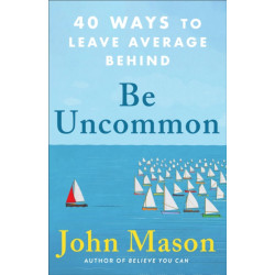 Be Uncommon – 40 Ways to Leave Average Behind