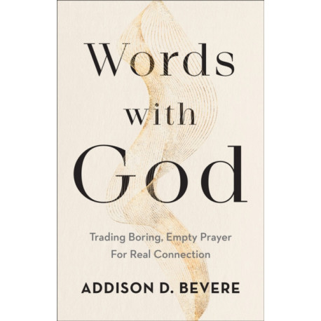 Words with God – Trading Boring, Empty Prayer for Real Connection