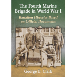 The Fourth Marine Brigade in World War I: Battalion Histories Based on Official Documents