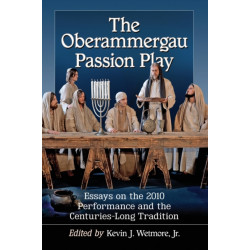 The Oberammergau Passion Play: Essays on the 2010 Performance and the Centuries-Long Tradition