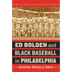 Ed Bolden and Black Baseball in Philadelphia