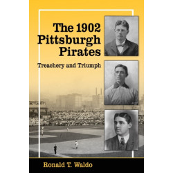 The 1902 Pittsburgh Pirates: Treachery and Triumph