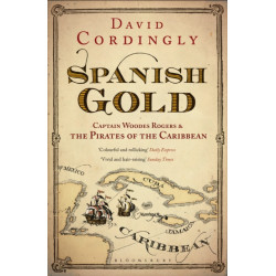 Spanish Gold: Captain Woodes Rogers and the True Story of the Pirates of the Caribbean