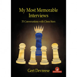 My Most Memorable Interviews: 35 Conversations with Chess Stars