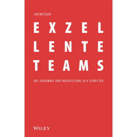 Exzellente Teams: Das Geheimnis von Hochleistung in 8 Schritten