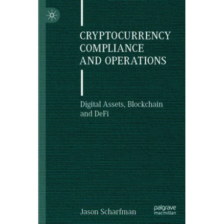 Cryptocurrency Compliance and Operations: Digital Assets, Blockchain and DeFi
