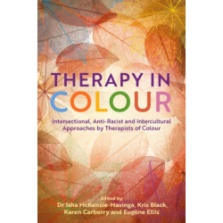 Therapy in Colour: Intersectional, Anti-Racist and Intercultural Approaches by Therapists of Colour