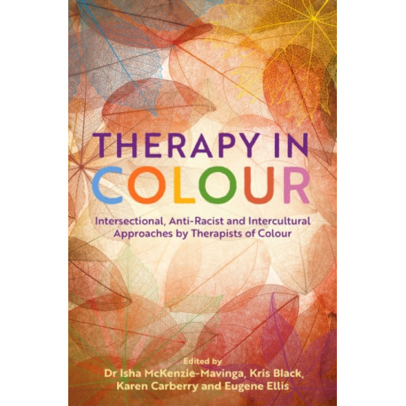 Therapy in Colour: Intersectional, Anti-Racist and Intercultural Approaches by Therapists of Colour