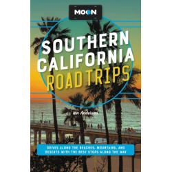 Moon Southern California Road Trips: Drives along the Beaches, Mountains, and Deserts with the Best Stops along the Way
